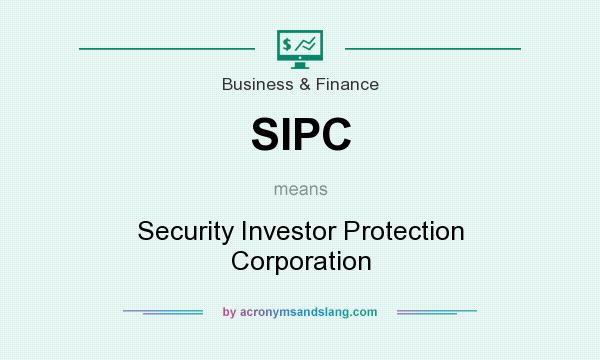 What does SIPC mean? It stands for Security Investor Protection Corporation