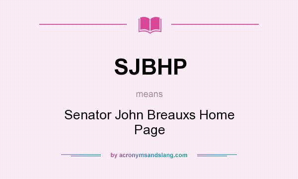What does SJBHP mean? It stands for Senator John Breauxs Home Page