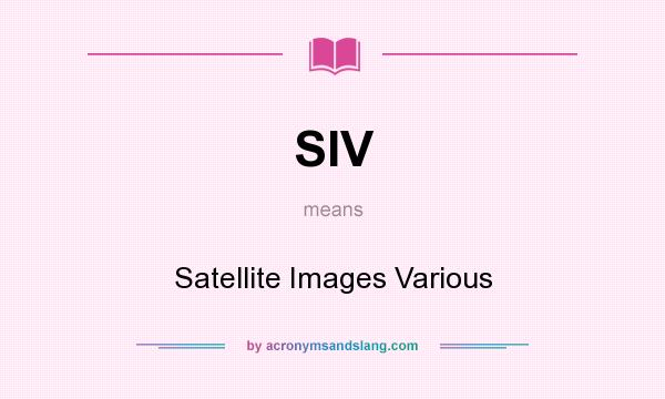 What does SIV mean? It stands for Satellite Images Various