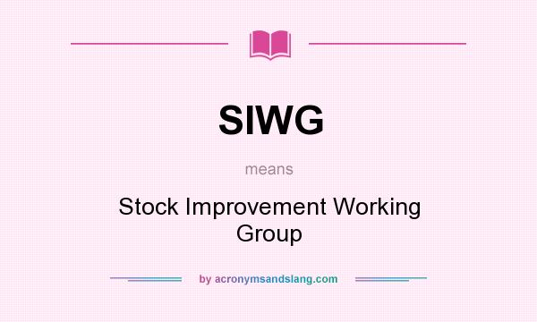 What does SIWG mean? It stands for Stock Improvement Working Group