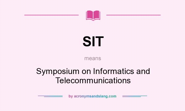 What does SIT mean? It stands for Symposium on Informatics and Telecommunications