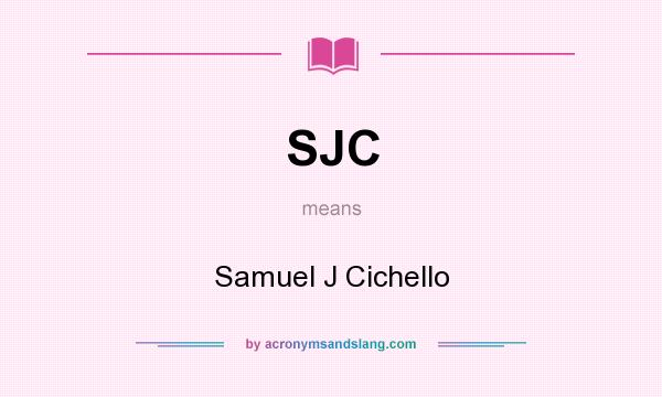What does SJC mean? It stands for Samuel J Cichello