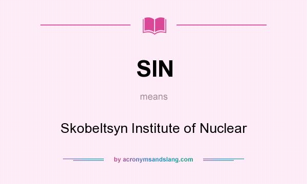 What does SIN mean? It stands for Skobeltsyn Institute of Nuclear