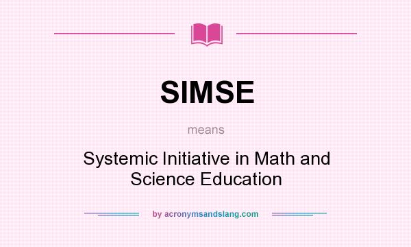 What does SIMSE mean? It stands for Systemic Initiative in Math and Science Education