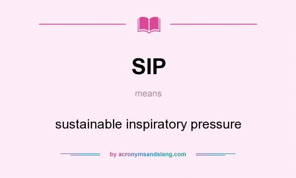 What does SIP mean? It stands for sustainable inspiratory pressure