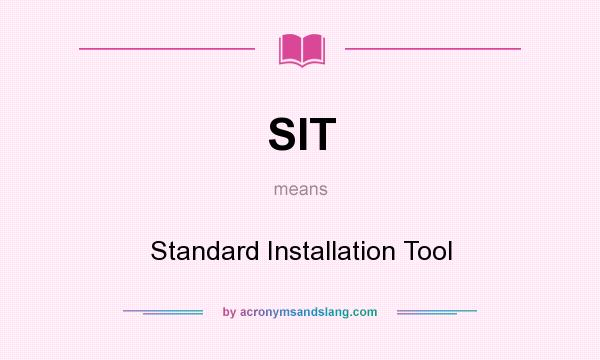 What does SIT mean? It stands for Standard Installation Tool