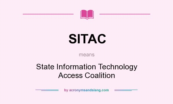 What does SITAC mean? It stands for State Information Technology Access Coalition