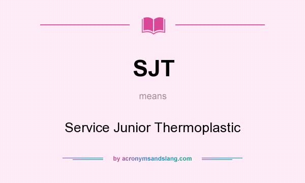 What does SJT mean? It stands for Service Junior Thermoplastic
