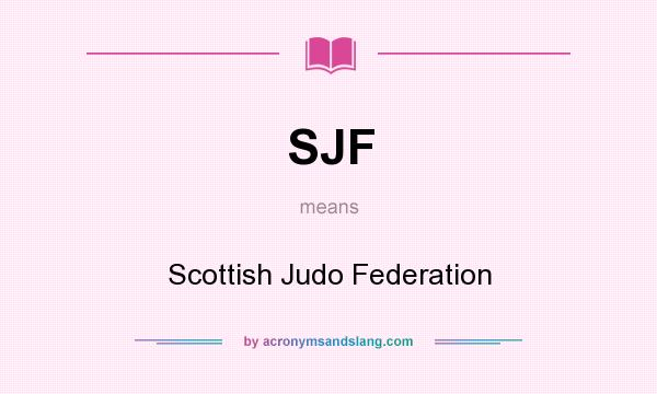 What does SJF mean? It stands for Scottish Judo Federation