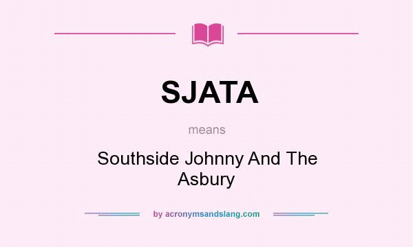 What does SJATA mean? It stands for Southside Johnny And The Asbury