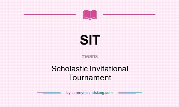 What does SIT mean? It stands for Scholastic Invitational Tournament