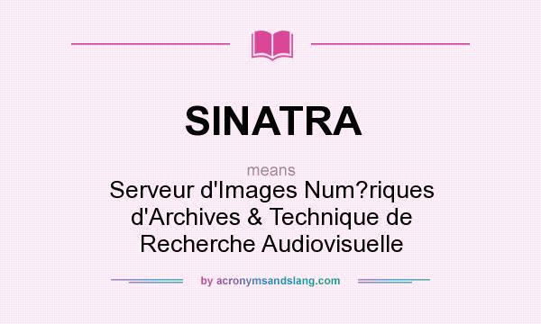What does SINATRA mean? It stands for Serveur d`Images Num?riques d`Archives & Technique de Recherche Audiovisuelle