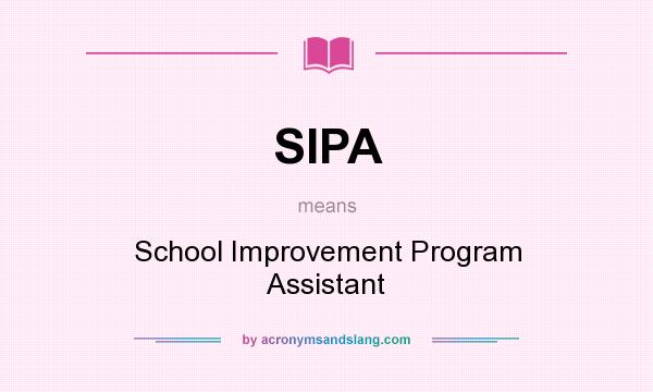 What does SIPA mean? It stands for School Improvement Program Assistant