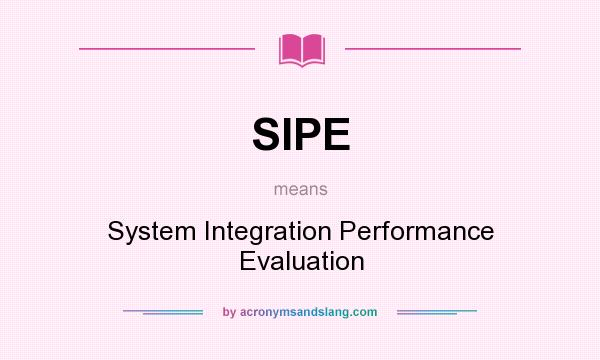 What does SIPE mean? It stands for System Integration Performance Evaluation