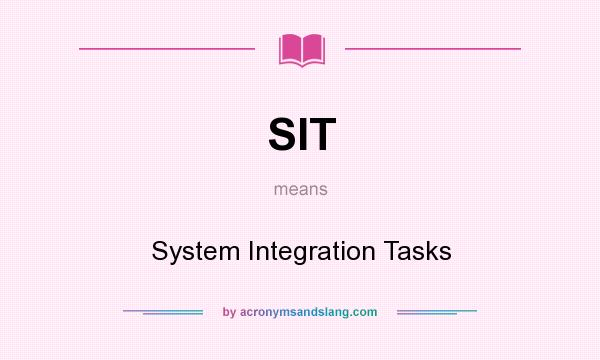What does SIT mean? It stands for System Integration Tasks
