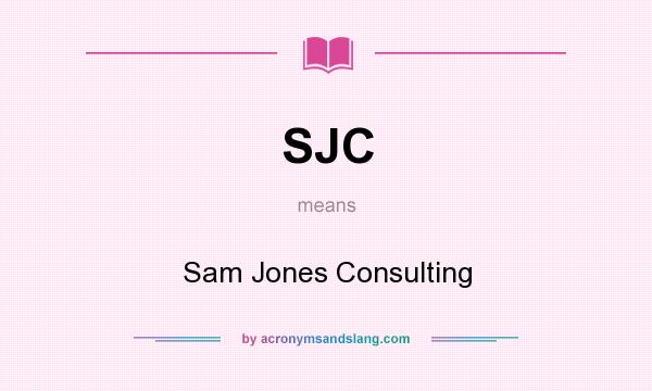What does SJC mean? It stands for Sam Jones Consulting