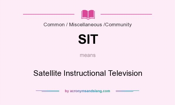 What does SIT mean? It stands for Satellite Instructional Television