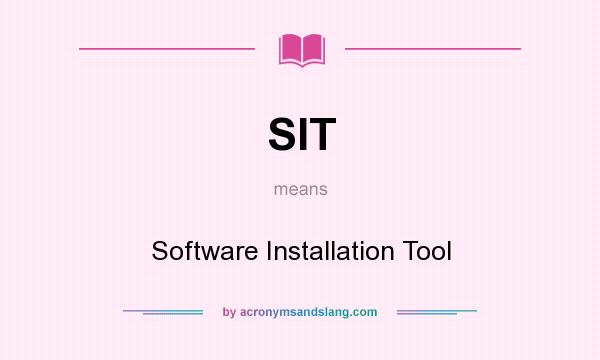 What does SIT mean? It stands for Software Installation Tool