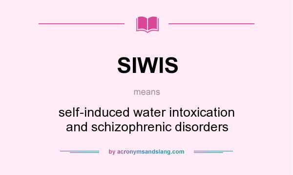 What does SIWIS mean? It stands for self-induced water intoxication and schizophrenic disorders