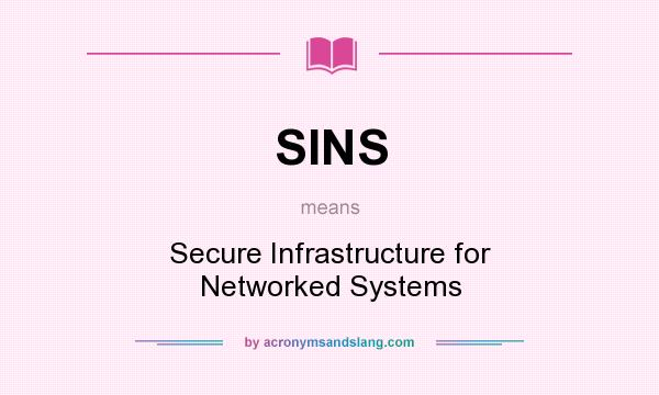 What does SINS mean? It stands for Secure Infrastructure for Networked Systems