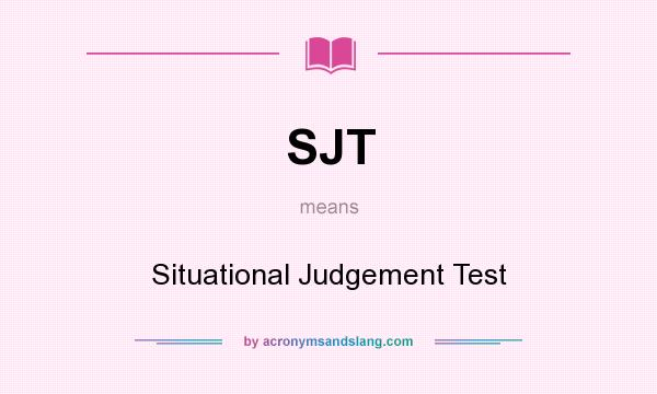 What does SJT mean? It stands for Situational Judgement Test