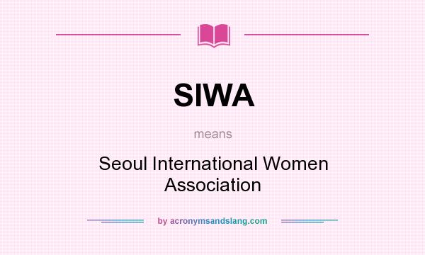 What does SIWA mean? It stands for Seoul International Women Association