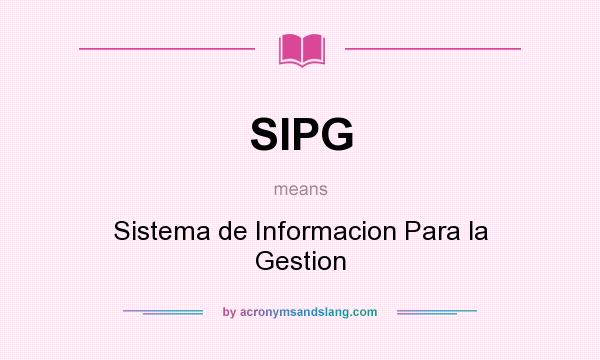 What does SIPG mean? It stands for Sistema de Informacion Para la Gestion