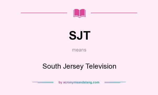 What does SJT mean? It stands for South Jersey Television