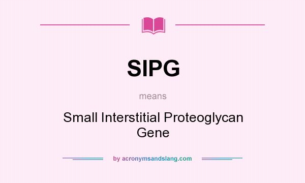 What does SIPG mean? It stands for Small Interstitial Proteoglycan Gene