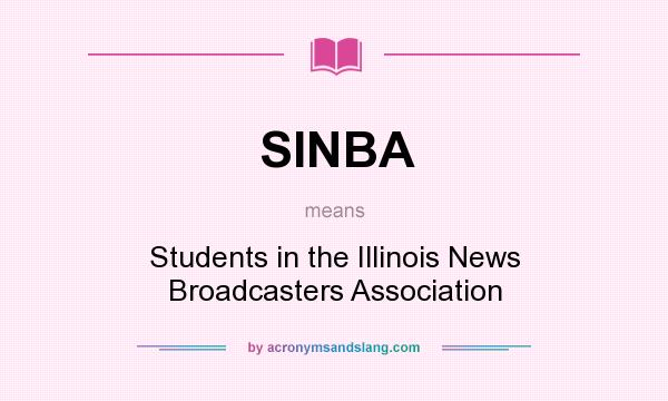 What does SINBA mean? It stands for Students in the Illinois News Broadcasters Association