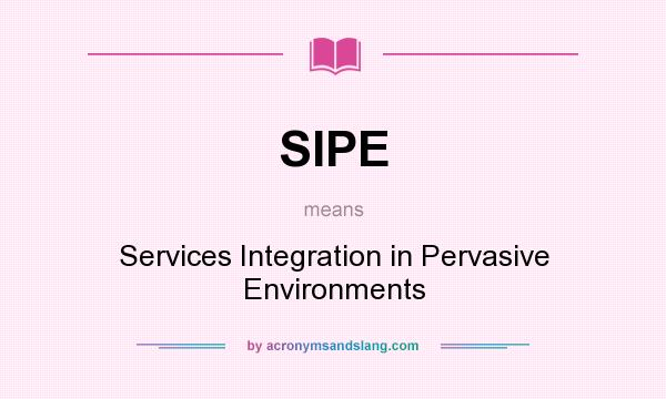 What does SIPE mean? It stands for Services Integration in Pervasive Environments