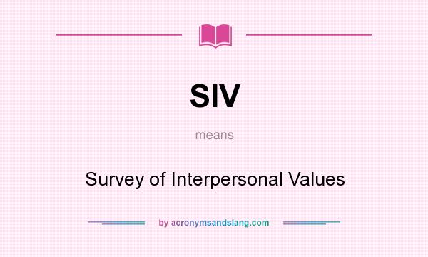 What does SIV mean? It stands for Survey of Interpersonal Values