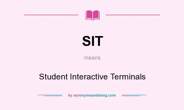 What does SIT mean? It stands for Student Interactive Terminals