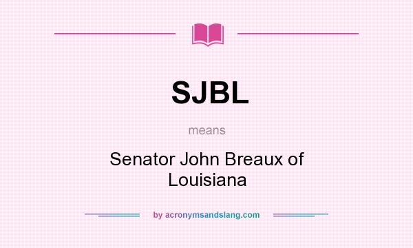 What does SJBL mean? It stands for Senator John Breaux of Louisiana