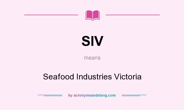 What does SIV mean? It stands for Seafood Industries Victoria
