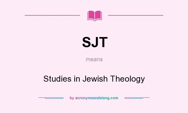 What does SJT mean? It stands for Studies in Jewish Theology