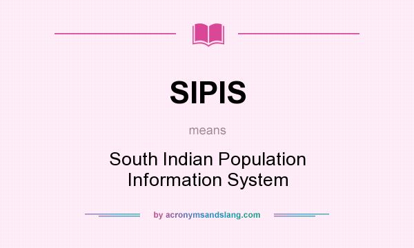 What does SIPIS mean? It stands for South Indian Population Information System