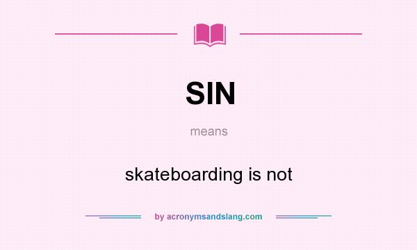 What does SIN mean? It stands for skateboarding is not
