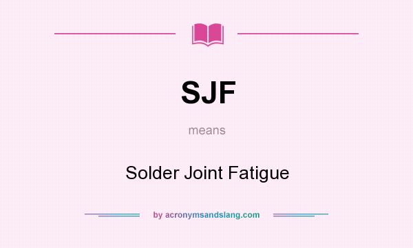 What does SJF mean? It stands for Solder Joint Fatigue