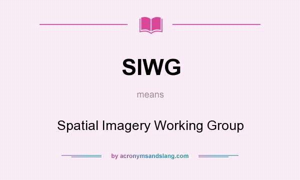 What does SIWG mean? It stands for Spatial Imagery Working Group