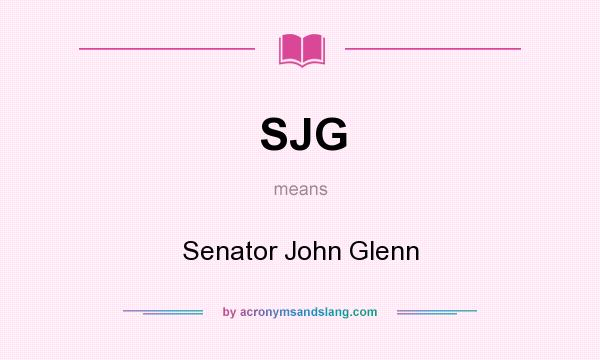What does SJG mean? It stands for Senator John Glenn