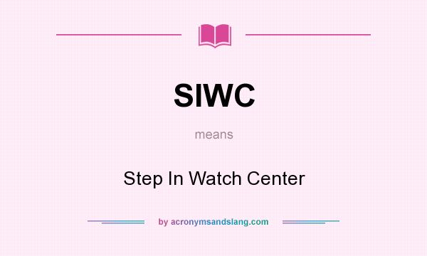 What does SIWC mean? It stands for Step In Watch Center