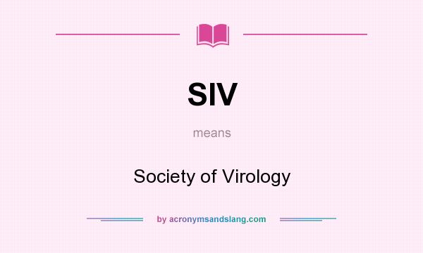 What does SIV mean? It stands for Society of Virology