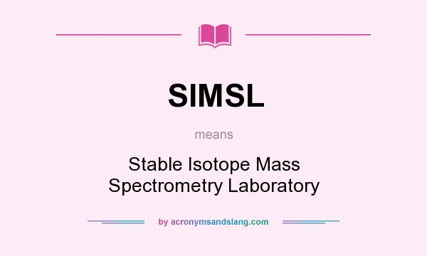 What does SIMSL mean? It stands for Stable Isotope Mass Spectrometry Laboratory