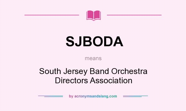 What does SJBODA mean? It stands for South Jersey Band Orchestra Directors Association