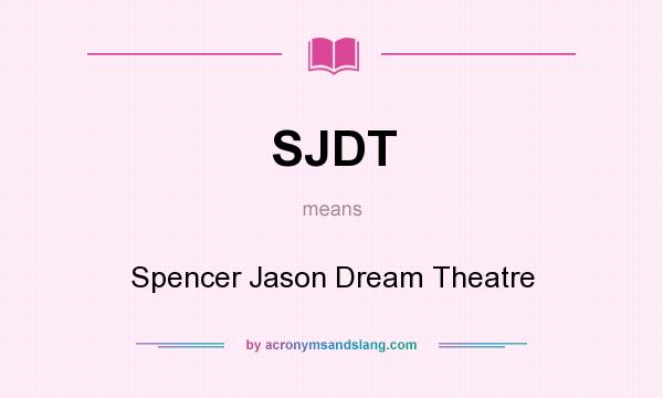 What does SJDT mean? It stands for Spencer Jason Dream Theatre