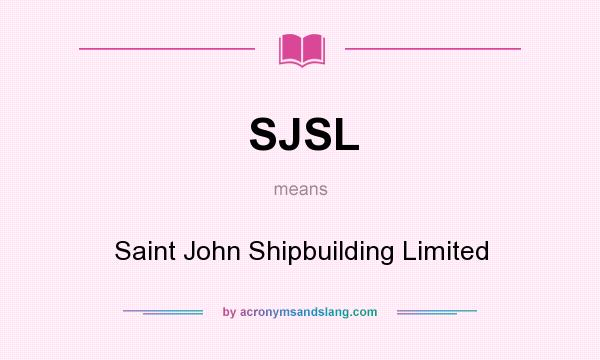 What does SJSL mean? It stands for Saint John Shipbuilding Limited