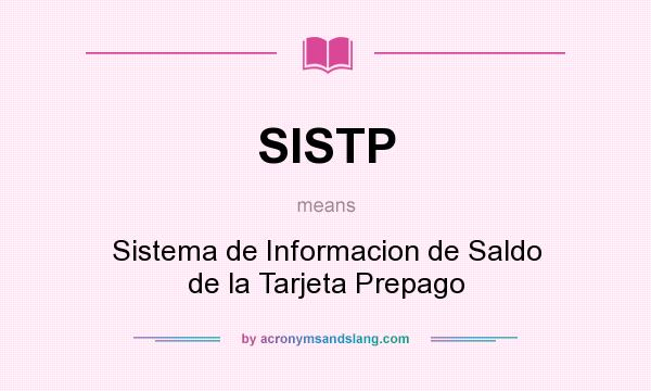 What does SISTP mean? It stands for Sistema de Informacion de Saldo de la Tarjeta Prepago