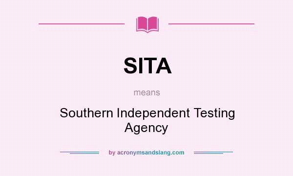 What does SITA mean? It stands for Southern Independent Testing Agency
