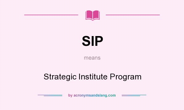 What does SIP mean? It stands for Strategic Institute Program